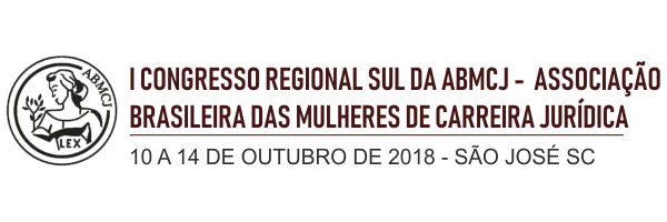 I Congresso Regional Sul da ABMCJ - Associação Brasileira das Mulheres de Carreira Jurídica