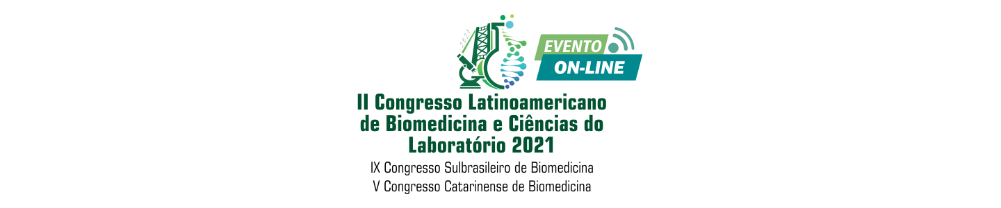 II Congresso Latinoamericano de Biomedicina e Ciências do Laboratório 2021 / IX Congresso Sulbrasileiro de Biomedicina / V Congresso Catarinense de Biomedicina